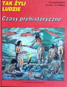 Tak żyli ludzie • Czasy prehistoryczne