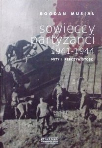 Bogdan Musiał • Sowieccy partyzanci 1941-1944. Mity i rzeczywistość 