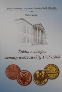 Rafał Janke • Źródła z dziejów mennicy warszawskiej 1765-1868 [numizmatyka]