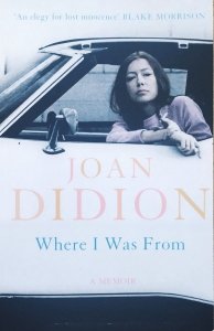 Joan Didion • Where I Was From