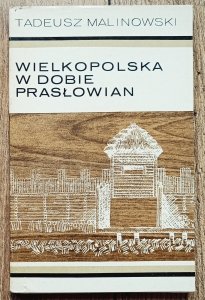 Tadeusz Malinowski • Wielkopolska w dobie Prasłowian