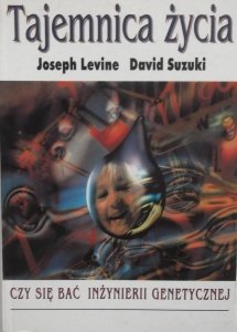 Joseph Levine, David Suzuki • Tajemnica życia. Czy się bać inżynierii genetycznej