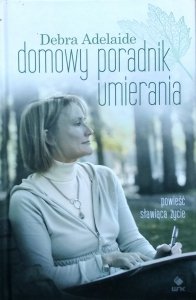 Debra Adelaide • Domowy poradnik umierania 