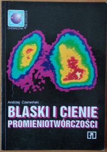 Andrzej Czerwińśki • Blaski i cienie promieniotwórczości