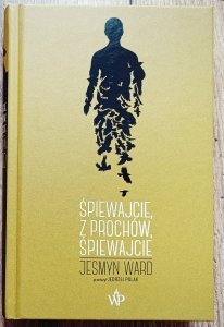 Jesmyn Ward • Śpiewajcie, z prochów, śpiewajcie
