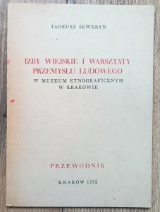 Tadeusz Seweryn • Izby wiejskie i warsztaty przemysłu ludowego w Muzeum Etnograficznym w Krakowie