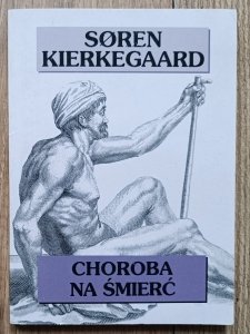 Soren Kierkegaard • Choroba na śmierć