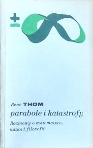Rene Thom • Parabole i katastrofy. Rozmowy o matematyce, nauce i filozofii