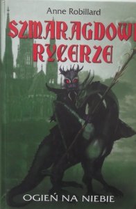 Anne Robillard • Szmaragdowi rycerze. Ogień na niebie
