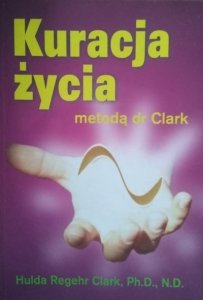 Hulda Regehr Clark • Kuracja życia metodą dr Clark 