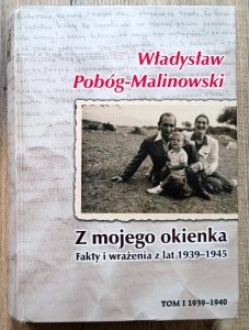 Władysław Pobóg-Malinowski • Z mojego okienka. Fakty i wrażenia z lat 1939-1945 tom 1: 1939-1940