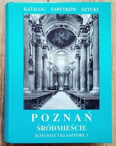Poznań. Śródmieście. Kościoły i klasztory 1. Katalog Zabytków Sztuki