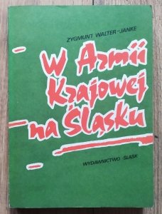 Zygmunt Walter-Janke • W Armii Krajowej na Śląsku