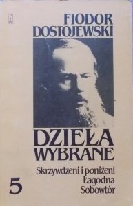 Fiodor Dostojewski • Skrzywdzeni i poniżeni. Łagodna. Sobowtór
