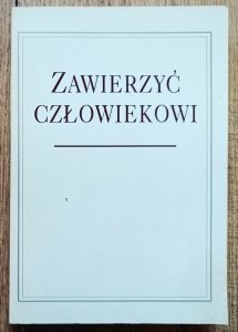 Zawierzyć człowiekowi [Gadamer, Levinas, Ricoeur, Jean-Luc Marion, Strózewski i inni]