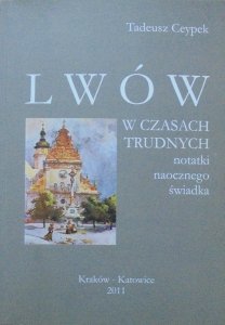 Tadeusz Ceypek • Lwów w czasach trudnych. Notatki naocznego świadka