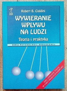 Robert B. Cialdini • Wywieranie wpływu na ludzi. Teoria i praktyka