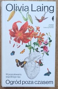 Olivia Laing • Ogród poza czasem. W poszukiwaniu wspólnego raju