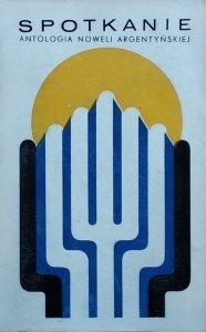 Oscar Gamardo • Spotkanie. Antologia noweli argentyńskiej [Borges, Casares, Cortazar, Onetti]