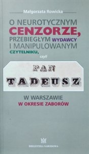 Małgorzata Rowicka • O neurotycznym cenzorze, przebiegłym wydawcy i o manipulowanym czytelniku, czyli Pan Tadeusz w Warszawie w okresie zaborów 