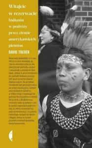 David Treuer • Witajcie w rezerwacie. Indianin w podróży przez ziemie amerykańskich plemion