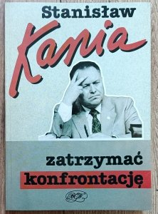 Stanisław Kania • Zatrzymać konfrontację