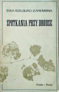 Ewa Szelburg-Zarembina • Spotkania Przy Drodze