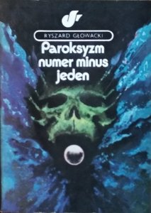  Ryszard Głowacki • Paroksyzm numer minus jeden