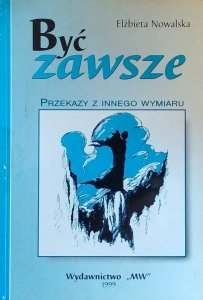 Elżbieta Nowalska • Być zawsze. Przekazy z innego wymiaru [dedykacja autorska]