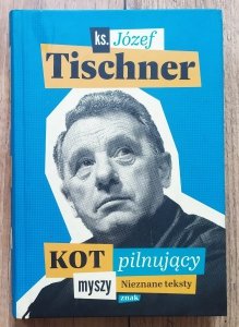 Józef Tischner • Kot pilnujący myszy. Nieznane teksty