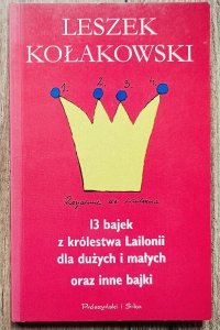 Leszek Kołakowski • 13 bajek z królestwa Lailonii dla dużych i małych oraz inne bajki