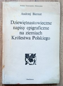 Andrzej Biernat • Dziewiętnastowieczne napisy epigraficzne na ziemiach Królestwa Polskiego