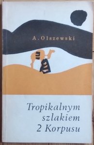 Aleksander Olszewski • Tropikalnym szlakiem 2 Korpusu