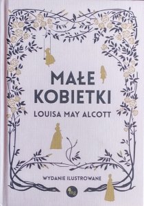 Louisa May Alcott • Małe kobietki. Wydanie ilustrowane