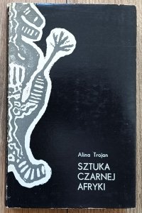 Alina Trojan • Sztuka czarnej Afryki: dzieje - kultura - wierzenia
