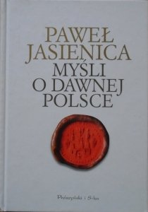 Paweł Jasienica • Myśli o dawnej Polsce