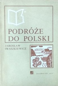 Jarosław Iwaszkiewicz • Podróże do Polski
