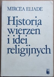 Mircea Eliade • Historia wierzeń i idei religijnych tom 1.