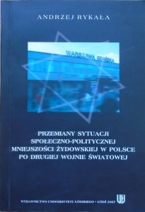 Andrzej Rykała • Przemiany sytuacji społeczno-politycznej mniejszości żydowskiej w Polsce po drugiej wojnie światowej