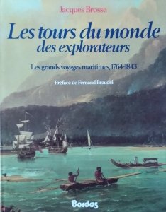 Jacques Brosse • Les tours du monde des explorateurs : Les grands voyages maritimes 1764-1843