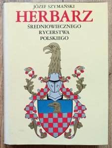 Józef Szymański • Herbarz średniowiecznego rycerstwa polskiego