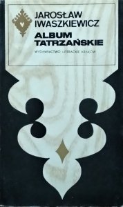 Jarosław Iwaszkiewicz • Album tatrzańskie [Seria Tatrzańska]