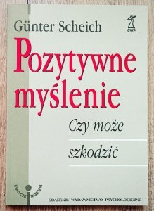 Gunter Scheich • Pozytywne myślenie. Czy może szkodzić