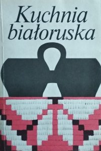 W.A. Bołotnikowa • Kuchnia białoruska