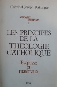 Cardinal Joseph Ratzinger • Les Principes De La Theologie Catholique. Esquisse Et Materiaux