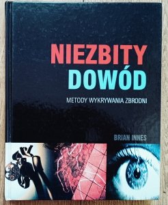 Brian Innes • Niezbity dowód. Metody wykrywania zbrodni