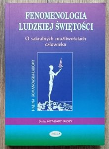 Halina Romanowska-Łakomy • Fenomenologia ludzkiej świętości. O sakralnych możliwościach człowieka