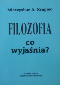 Mieczysław Krąpiec • Filozofia. Co wyjaśnia?