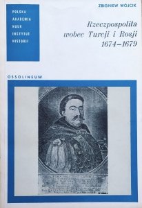 Zbigniew Wójcik • Rzeczpospolita wobec Turcji i Rosji 1674-1679