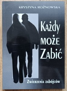 Każdy może zabić: Zwierzenia zabójców